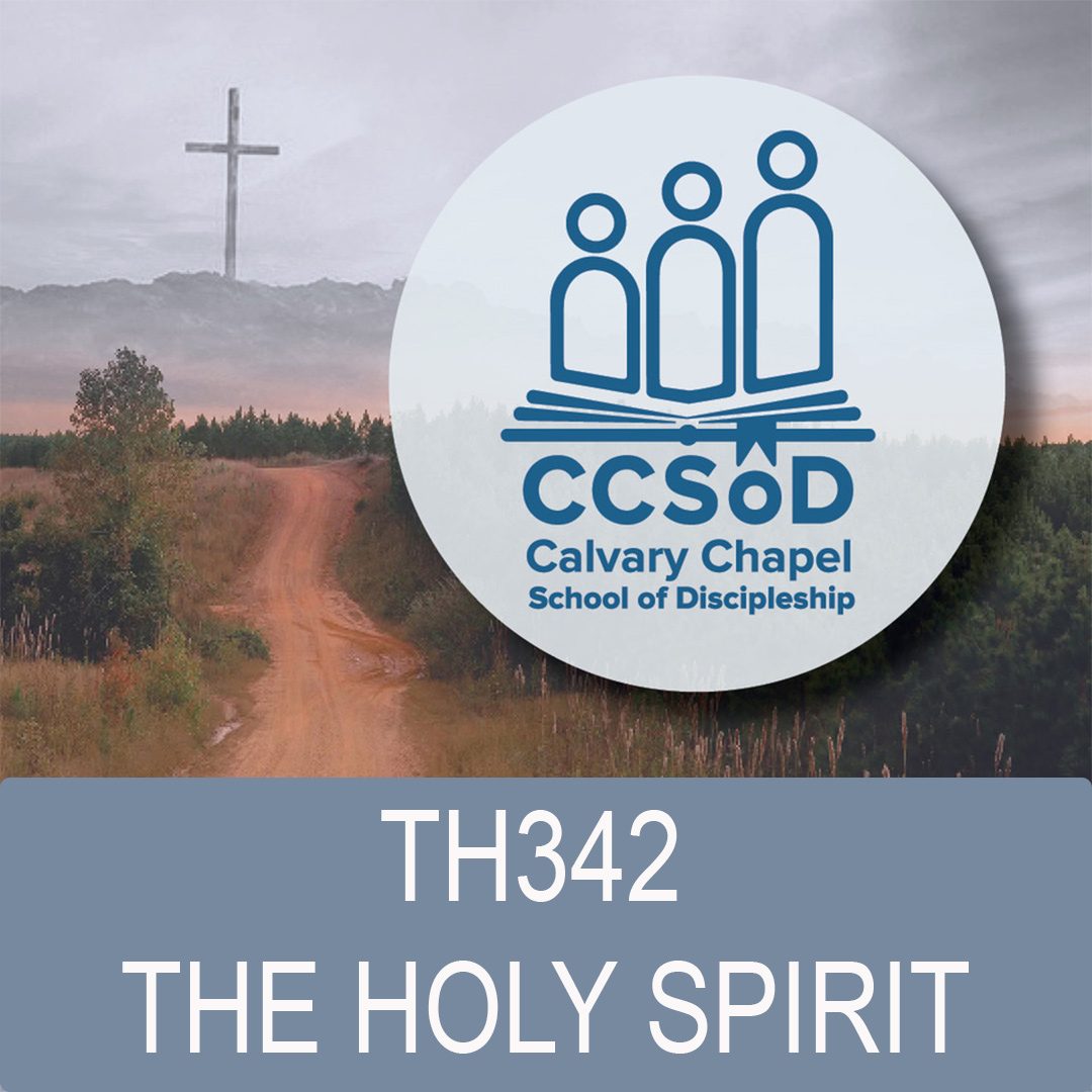 TH342 THE HOLY SPIRIT – Calvary Chapel School Of Discipleship